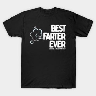 Best Farter Ever, Opps I mean father T-Shirt